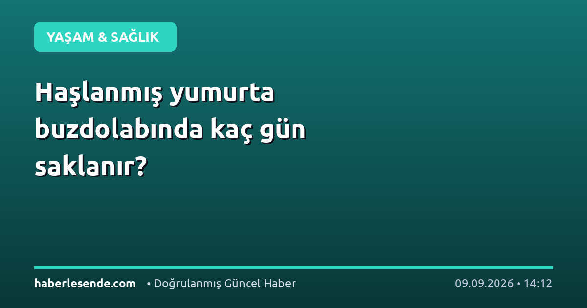 Haşlanmış yumurta buzdolabında kaç gün saklanır?