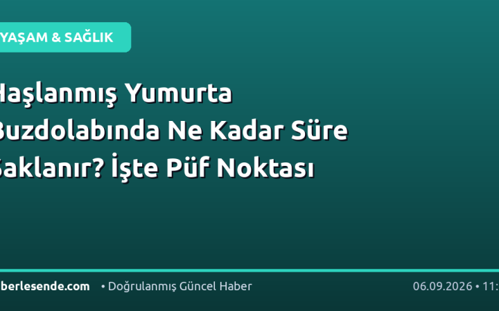Haşlanmış Yumurta Buzdolabında Ne Kadar Süre Saklanır? İşte Püf Noktası