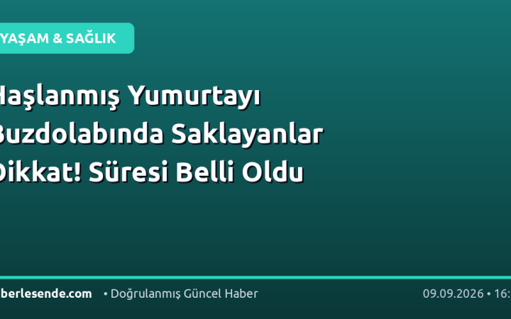 Haşlanmış Yumurtayı Buzdolabında Saklayanlar Dikkat! Süresi Belli Oldu