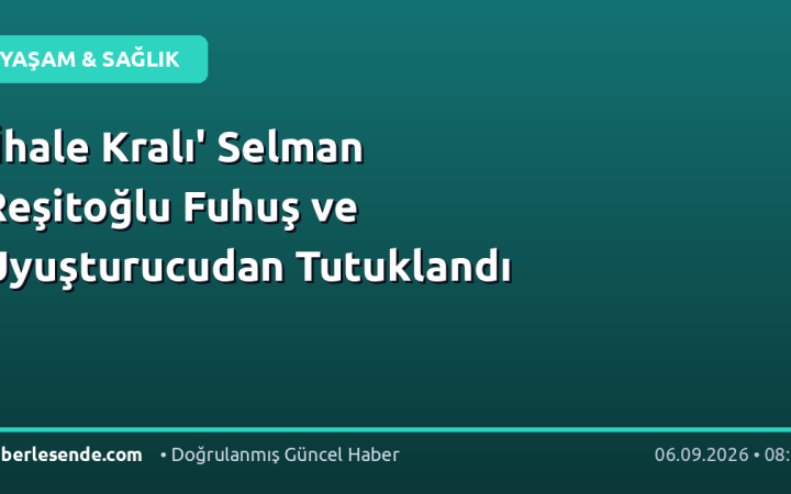 'İhale Kralı' Selman Reşitoğlu Fuhuş ve Uyuşturucudan Tutuklandı
