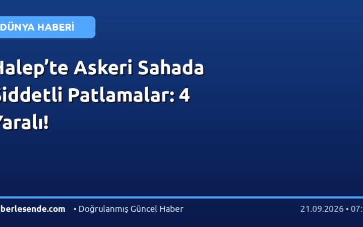 Halep’te Askeri Sahada Şiddetli Patlamalar: 4 Yaralı!