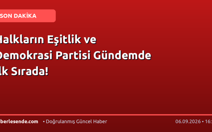 Halkların Eşitlik ve Demokrasi Partisi Gündemde İlk Sırada!