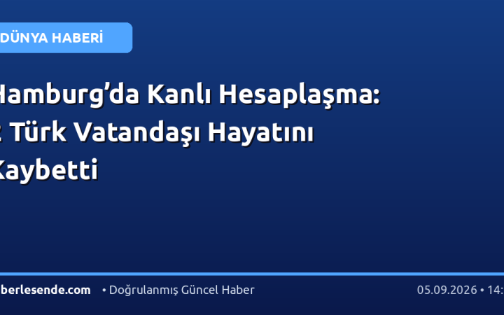 Hamburg’da Kanlı Hesaplaşma: 2 Türk Vatandaşı Hayatını Kaybetti