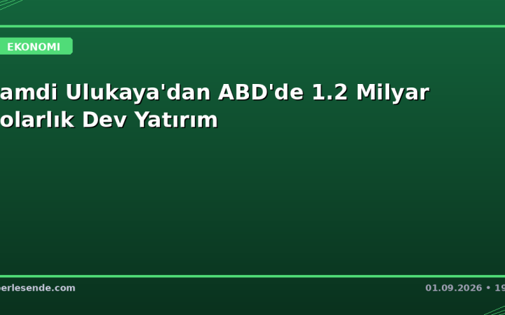 Hamdi Ulukaya'dan ABD'de 1.2 Milyar Dolarlık Dev Yatırım