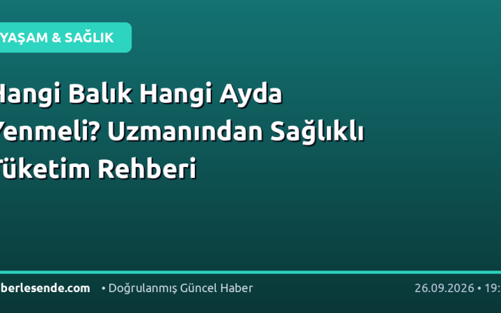 Hangi Balık Hangi Ayda Yenmeli? Uzmanından Sağlıklı Tüketim Rehberi