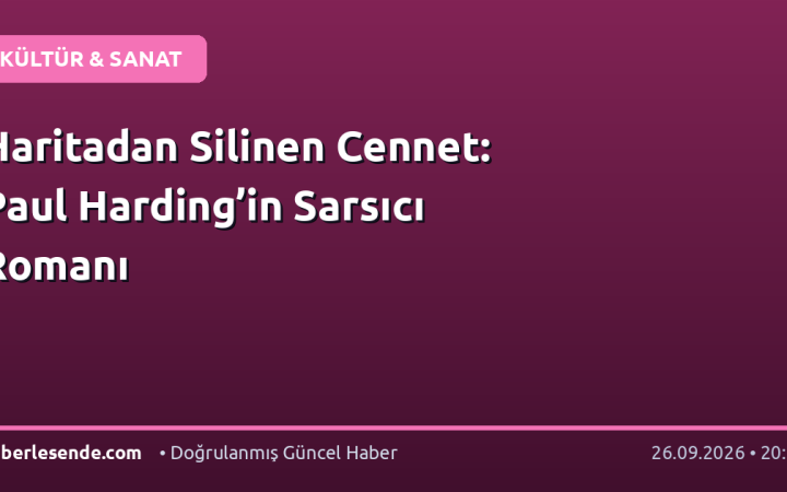 Haritadan Silinen Cennet: Paul Harding’in Sarsıcı Romanı