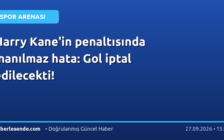 Harry Kane'in penaltısında inanılmaz hata: Gol iptal edilecekti!