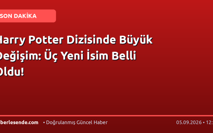 Harry Potter Dizisinde Büyük Değişim: Üç Yeni İsim Belli Oldu!