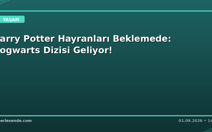 Harry Potter Hayranları Beklemede: Hogwarts Dizisi Geliyor!