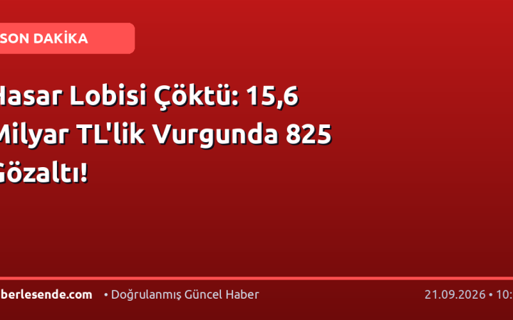 Hasar Lobisi Çöktü: 15,6 Milyar TL'lik Vurgunda 825 Gözaltı!
