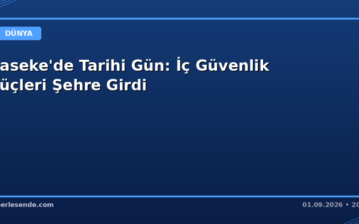Haseke'de Tarihi Gün: İç Güvenlik Güçleri Şehre Girdi