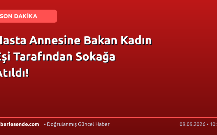 Hasta Annesine Bakan Kadın Eşi Tarafından Sokağa Atıldı!