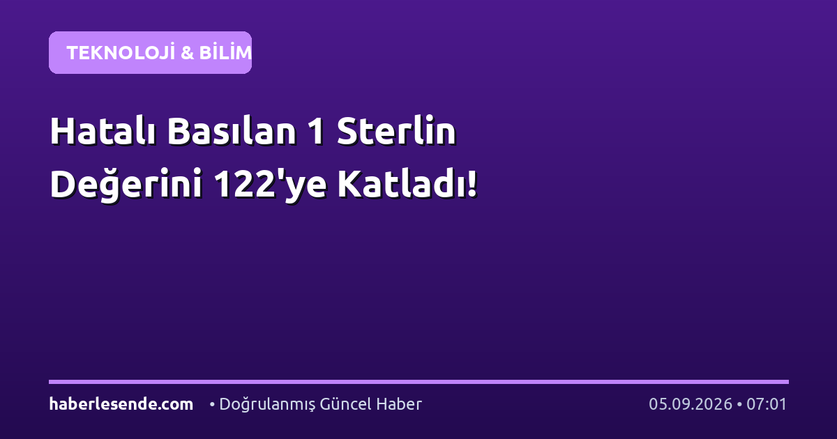 Hatalı Basılan 1 Sterlin Değerini 122'ye Katladı!