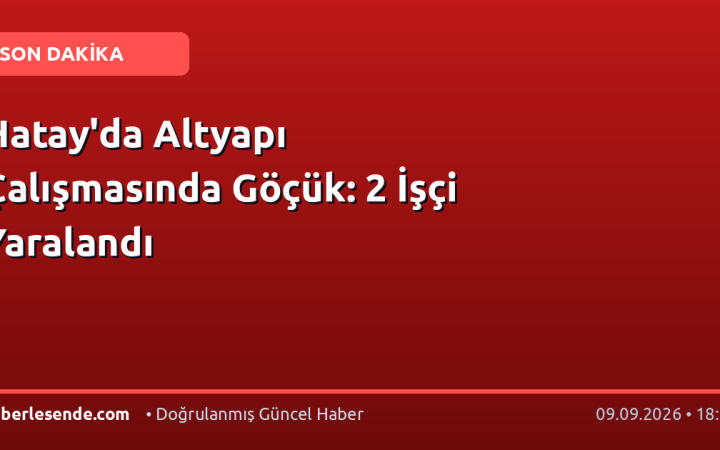 Hatay'da Altyapı Çalışmasında Göçük: 2 İşçi Yaralandı