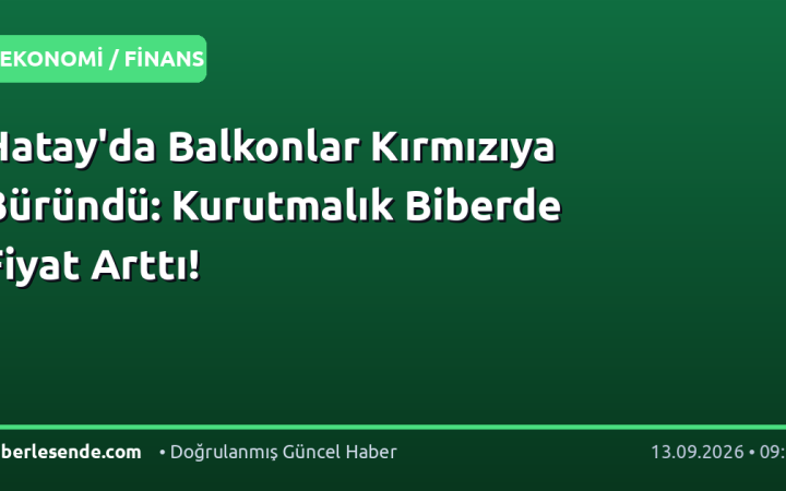 Hatay'da Balkonlar Kırmızıya Büründü: Kurutmalık Biberde Fiyat Arttı!
