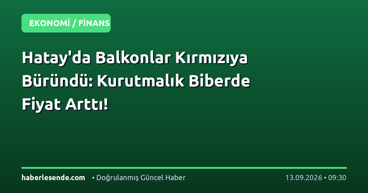 Hatay'da Balkonlar Kırmızıya Büründü: Kurutmalık Biberde Fiyat Arttı!