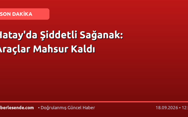 Hatay'da Şiddetli Sağanak: Araçlar Mahsur Kaldı