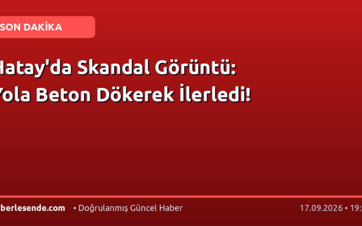 Hatay'da Skandal Görüntü: Yola Beton Dökerek İlerledi!