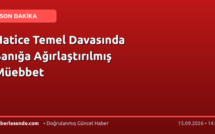 Hatice Temel Davasında Sanığa Ağırlaştırılmış Müebbet