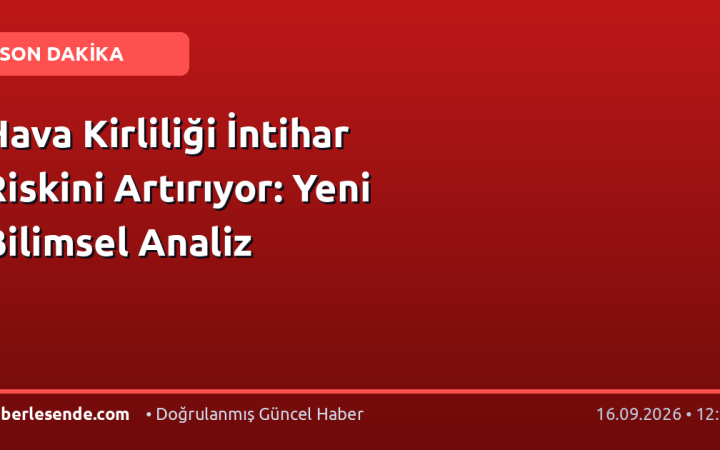 Hava Kirliliği İntihar Riskini Artırıyor: Yeni Bilimsel Analiz
