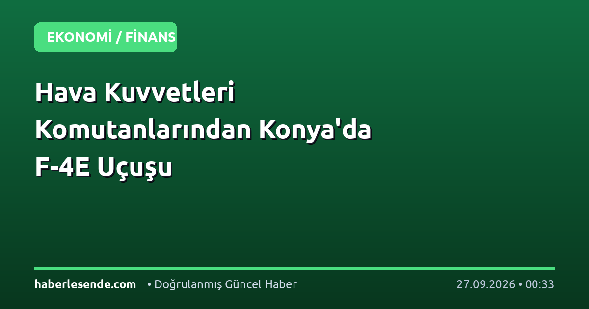 Hava Kuvvetleri Komutanlarından Konya'da F-4E Uçuşu