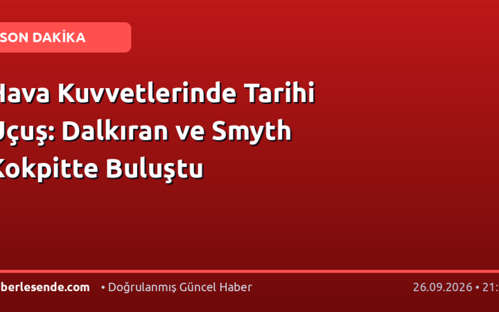 Hava Kuvvetlerinde Tarihi Uçuş: Dalkıran ve Smyth Kokpitte Buluştu