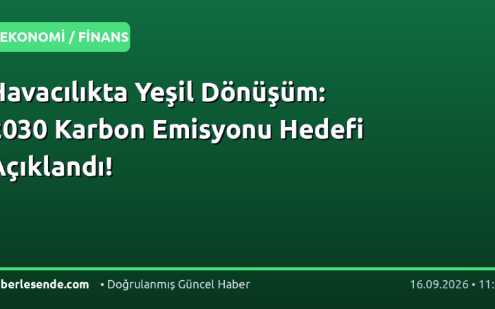 Havacılıkta Yeşil Dönüşüm: 2030 Karbon Emisyonu Hedefi Açıklandı!