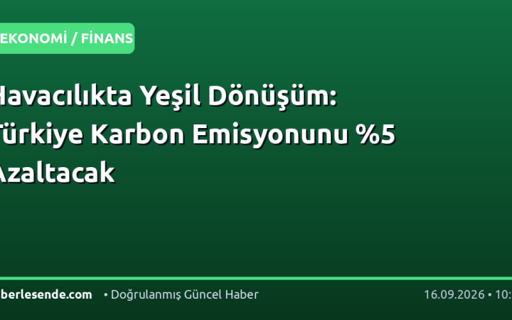 Havacılıkta Yeşil Dönüşüm: Türkiye Karbon Emisyonunu %5 Azaltacak