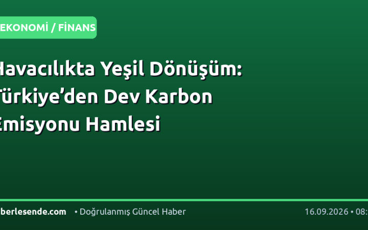 Havacılıkta Yeşil Dönüşüm: Türkiye’den Dev Karbon Emisyonu Hamlesi