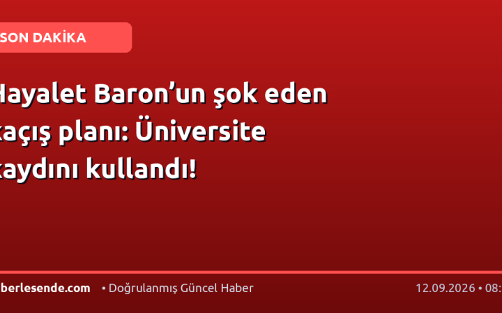 Hayalet Baron’un şok eden kaçış planı: Üniversite kaydını kullandı!
