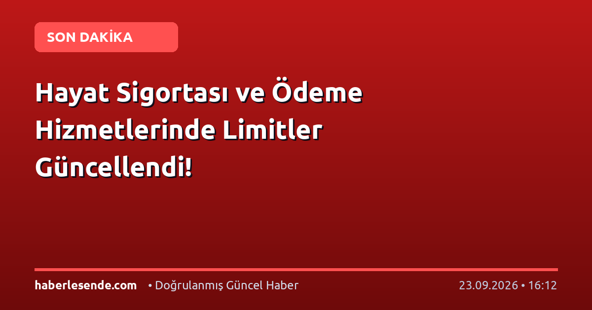 Hayat Sigortası ve Ödeme Hizmetlerinde Limitler Güncellendi!