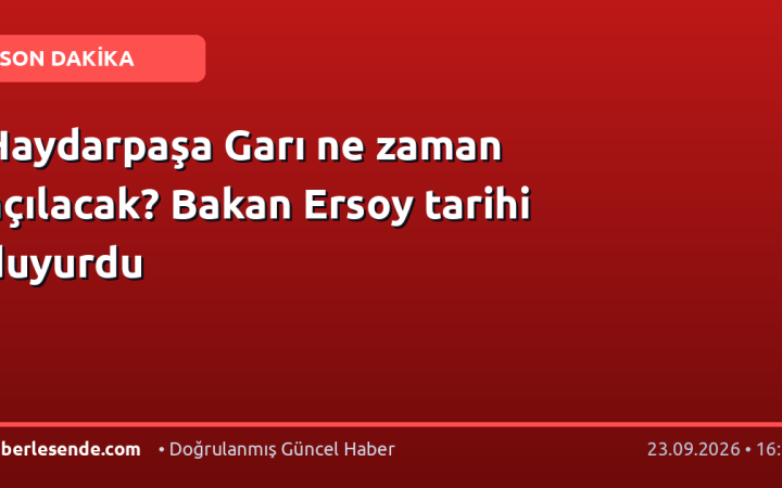 Haydarpaşa Garı ne zaman açılacak? Bakan Ersoy tarihi duyurdu