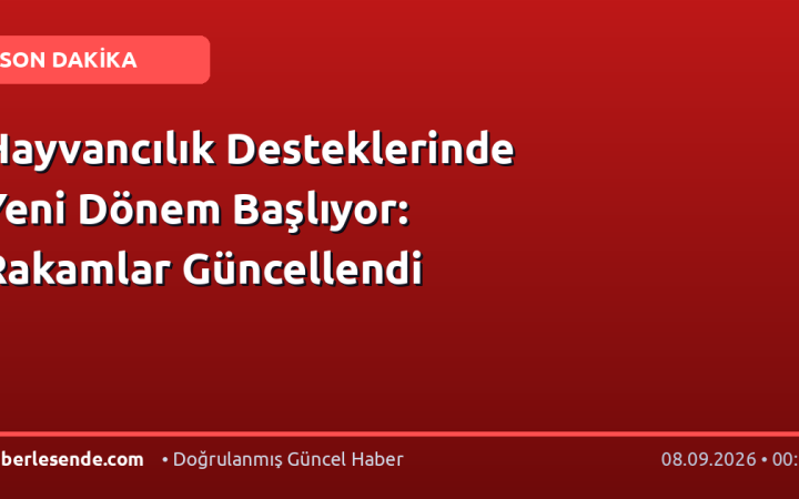 Hayvancılık Desteklerinde Yeni Dönem Başlıyor: Rakamlar Güncellendi