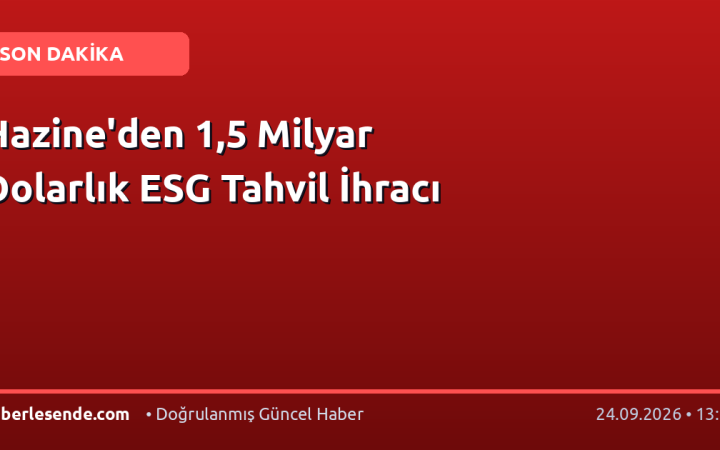 Hazine'den 1,5 Milyar Dolarlık ESG Tahvil İhracı