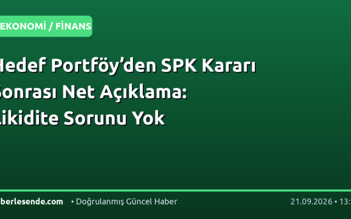 Hedef Portföy’den SPK Kararı Sonrası Net Açıklama: Likidite Sorunu Yok