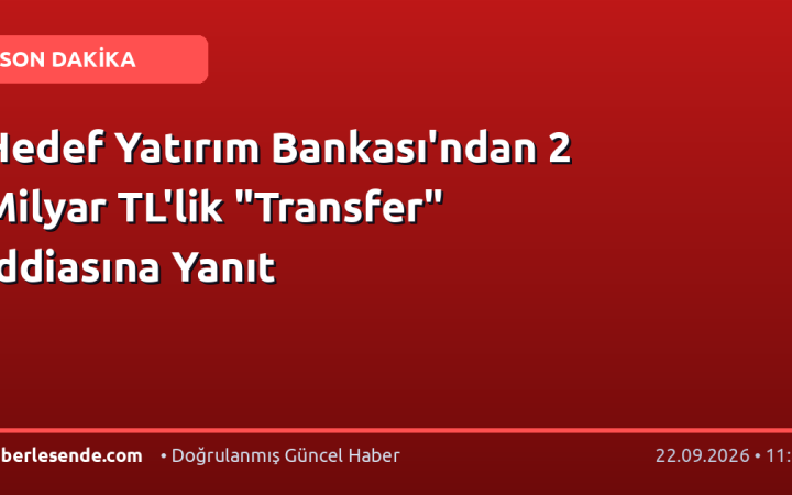 Hedef Yatırım Bankası'ndan 2 Milyar TL'lik "Transfer" İddiasına Yanıt