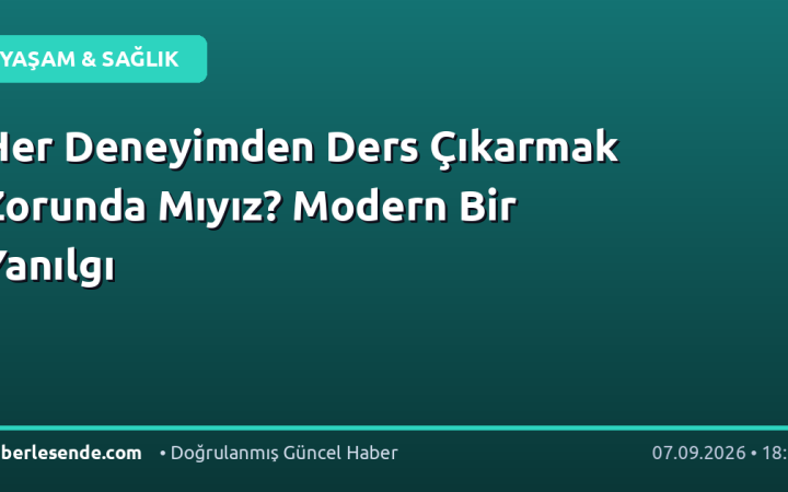Her Deneyimden Ders Çıkarmak Zorunda Mıyız? Modern Bir Yanılgı
