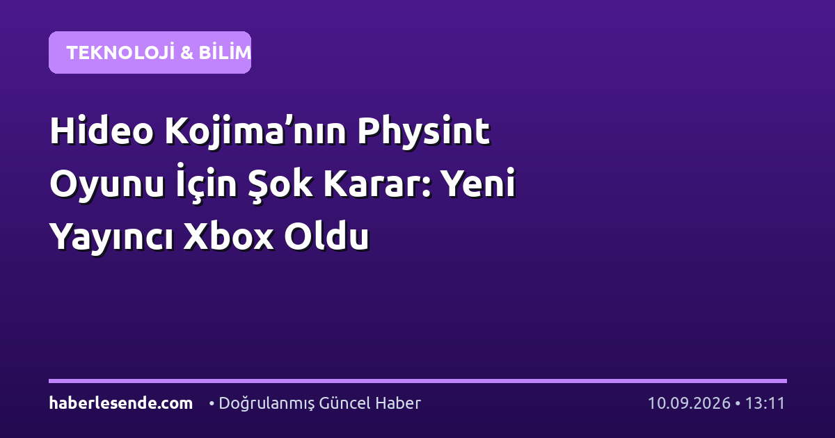Hideo Kojima’nın Physint Oyunu İçin Şok Karar: Yeni Yayıncı Xbox Oldu