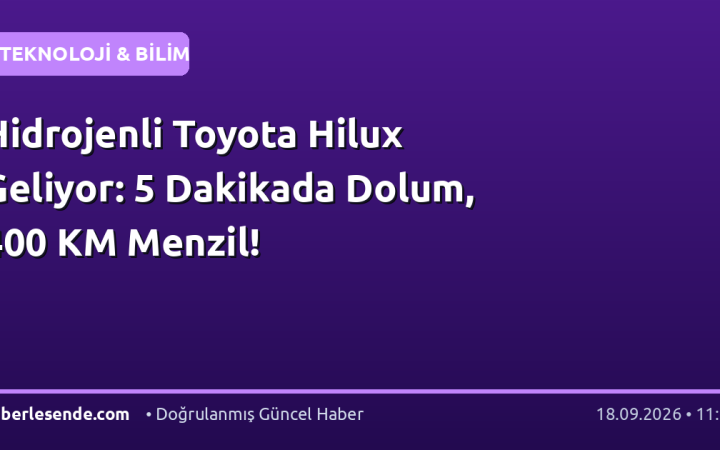 Hidrojenli Toyota Hilux Geliyor: 5 Dakikada Dolum, 400 KM Menzil!