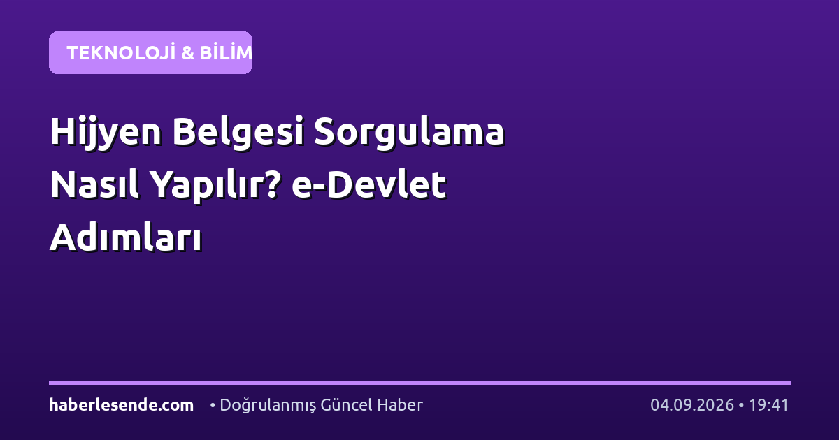 Hijyen Belgesi Sorgulama Nasıl Yapılır? e-Devlet Adımları