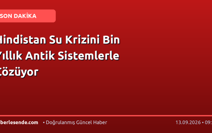 Hindistan Su Krizini Bin Yıllık Antik Sistemlerle Çözüyor
