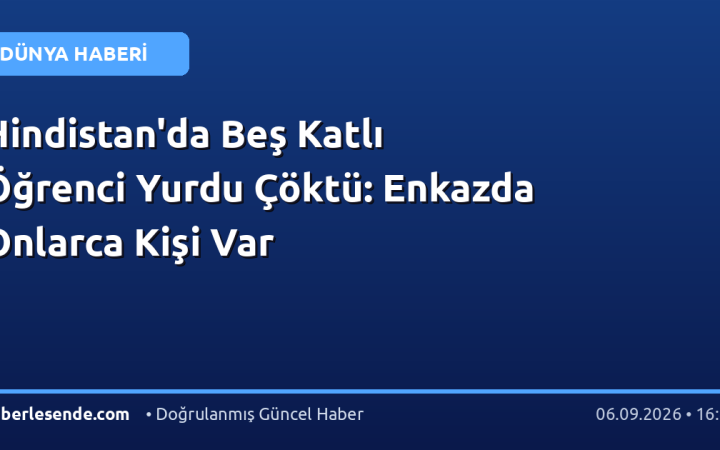 Hindistan'da Beş Katlı Öğrenci Yurdu Çöktü: Enkazda Onlarca Kişi Var