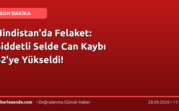 Hindistan'da Felaket: Şiddetli Selde Can Kaybı 62'ye Yükseldi!