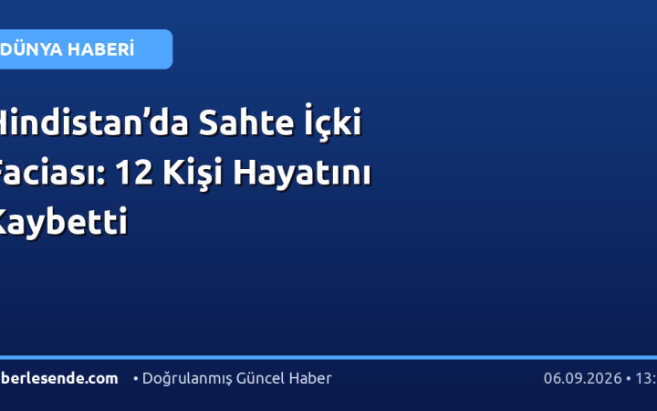 Hindistan’da Sahte İçki Faciası: 12 Kişi Hayatını Kaybetti