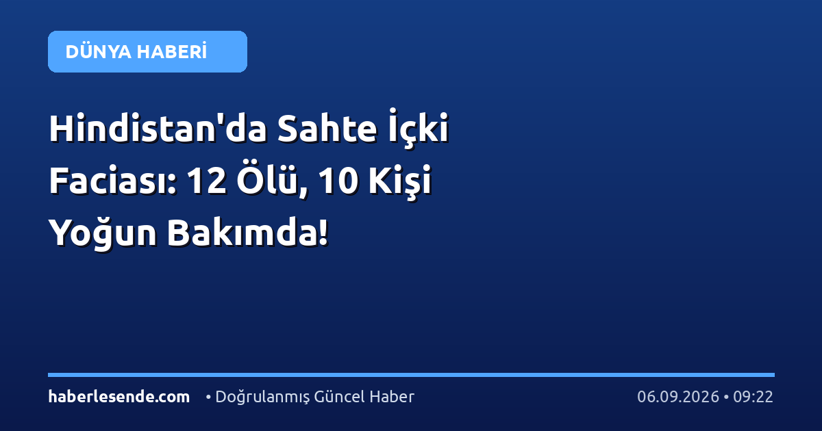 Hindistan'da Sahte İçki Faciası: 12 Ölü, 10 Kişi Yoğun Bakımda!