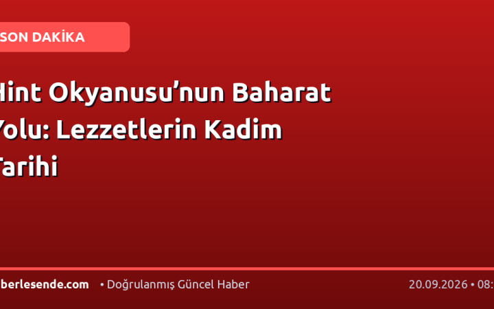 Hint Okyanusu’nun Baharat Yolu: Lezzetlerin Kadim Tarihi