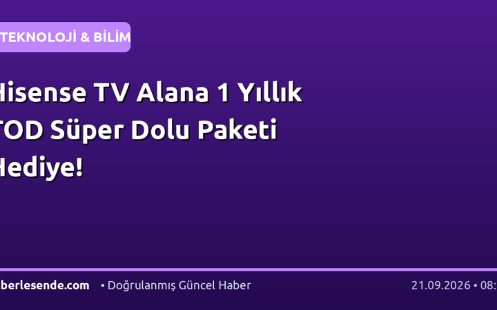 Hisense TV Alana 1 Yıllık TOD Süper Dolu Paketi Hediye!