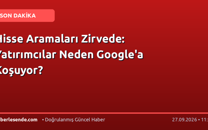 Hisse Aramaları Zirvede: Yatırımcılar Neden Google'a Koşuyor?