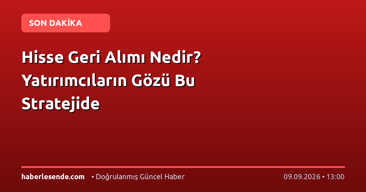 Hisse Geri Alımı Nedir? Yatırımcıların Gözü Bu Stratejide