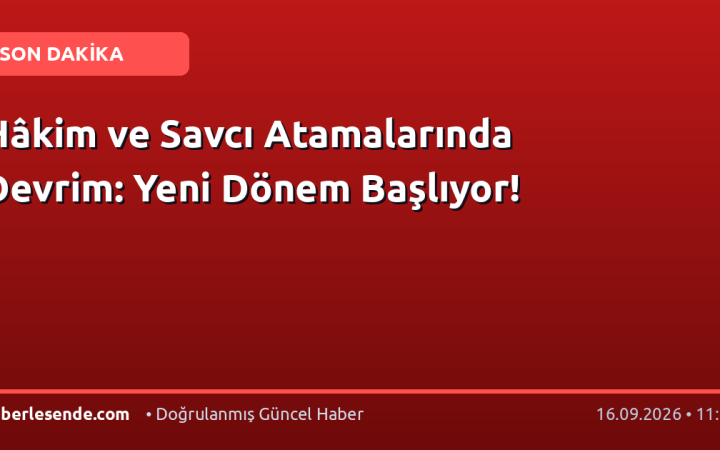 Hâkim ve Savcı Atamalarında Devrim: Yeni Dönem Başlıyor!